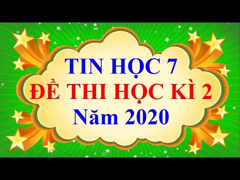 Tin Học Lớp 7 – ĐỀ THI CUỐI HỌC KÌ 2 Năm 2020