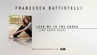 Watch Francesca Battistelli Lead Me To The Cross video