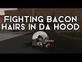 FIGHTING BACON HAIRS IN DA HOOD | ROBLOX