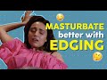 Change Your Masturbation Game With Edging