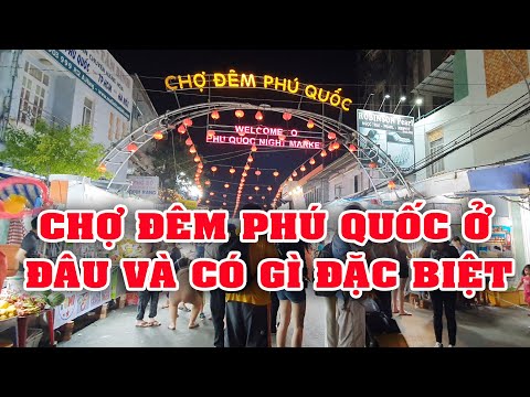 CHỢ ĐÊM PHÚ QUỐC Ở ĐÂU VÀ CÓ GÌ ĐẶC BIỆT