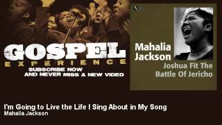 Watch Mahalia Jackson Im Going To Live The Life I Sing About In My Song video