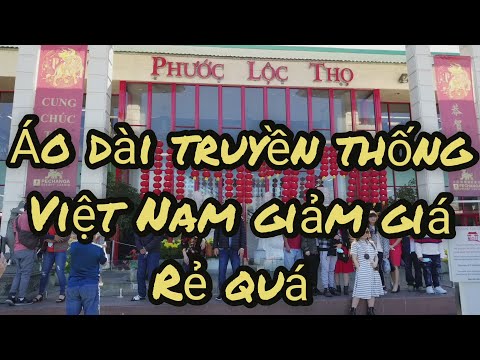 Cuộc sống ở Mỹ. Áo dài truyền thống Việt Nam ở Phước Lộc Thọ giảm giá rẻ quá.
