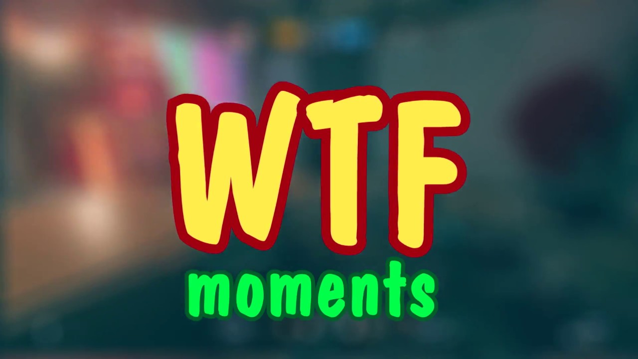 Wtf moments