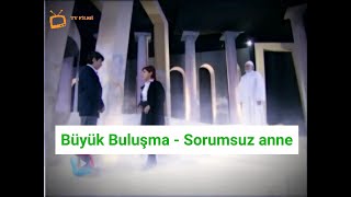 Büyük Buluşma - Sorumsuz Anne