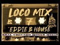 Loco Mix 7 Eddie B  House