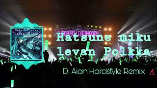 Hatsune miku - levan Polkka (Dj Aion Hardstyle Remix)