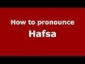 How to pronounce Hafsa (Arabic/Morocco) - PronounceNames.com