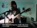 Meet Me on the Equinox- Death Cab cover