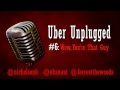 Uber Unplugged #6: Wow, You're That Guy