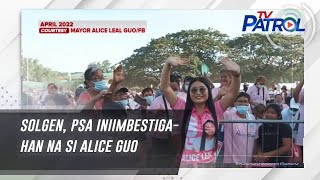 Solgen, Psa Iniimbestigahan Na Si Alice Guo | Tv Patrol