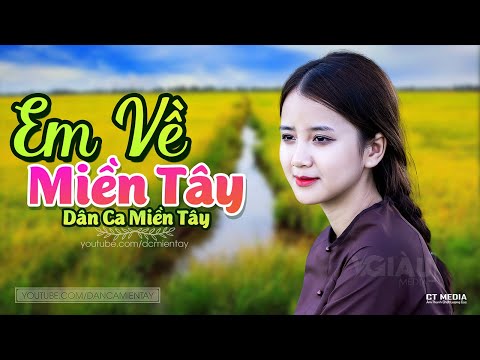 Em Về Miền Tây - LK Dân Ca Miền Tây 2021, Nhạc Trữ Tình Quê Hương Chọn Lọc - Dân Ca Miền Tây