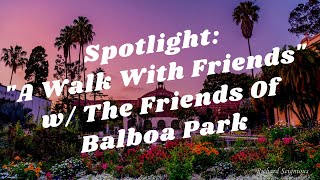 Balboa Park to You - Spotlight:"A Walk With Friends" w/ The Friends Of Balboa Park