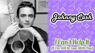 Watch Johnny Cash I Cant Help It if Im Still In Love With You video