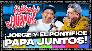 Hablando Huevadas - Décima Temporada Jorge Y El Pontífice Papa Juntos