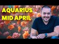 Aquarius Expect BIG Positive Change! Mid April