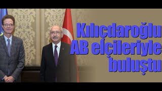 Kılıçdaroğlu AB elçileriyle buluştu