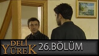 Deli Yürek 26.Bölüm Tek Part İzle Hd