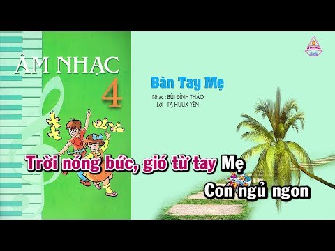 Bài 7 | Bàn Tay Mẹ - Âm Nhạc Lớp 4 || Tập Hát Theo Lời | CD Bộ Giáo Dục