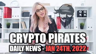 Crypto Pirates Daily News - January 24th, 2022 - Latest Crypto News Update