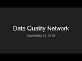 2018-11-21 November Data Quality Network Meeting 2018-11-21 November Data Quality Network Meeting