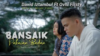 Download lagu David Iztambul feat Ovhi Firsty - Bansaik Pakaian Badan [ ]