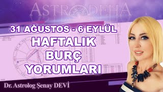 31 Ağustos - 6 Eylül Haftalık Burç Yorumları - Dr. Astrolog Şenay Devi - Astrodeha