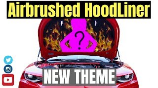Airbrushed Hood Liner & New Theme