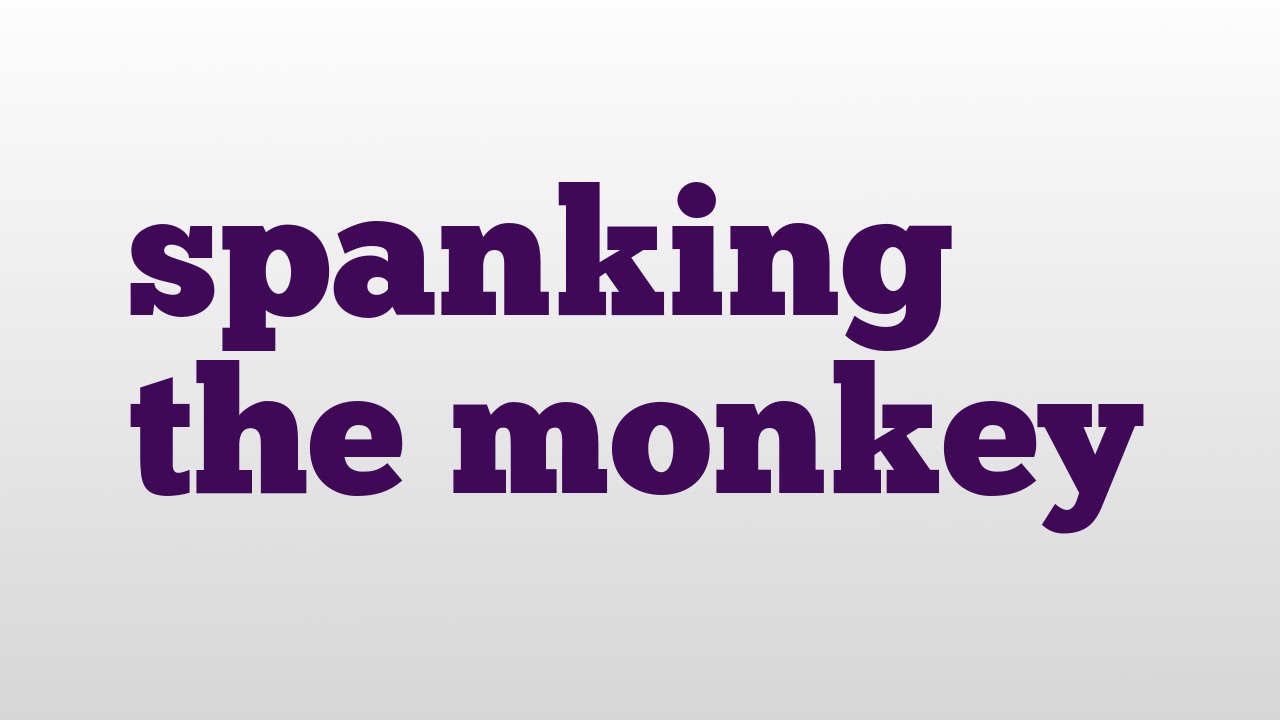 Spank the monekey