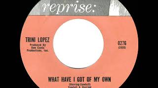 Watch Trini Lopez What Have I Got Of My Own video