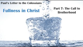 Fullness in Christ: A Study of Paul's Letter to the Colossians, Part 7: The Call to Brotherhood