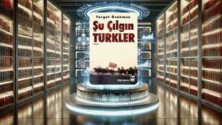 Şu Çılgın Türkler Turgut Özakman Kitap Özeti