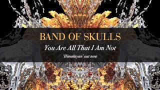 Watch Band Of Skulls You Are All That I Am Not video