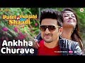 Ankhha Churave - Patel Ki Punjabi Shaadi | Vir Das & Payal Ghosh | Amitabh Narayan & Sanjivani
