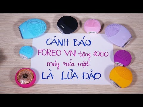 Bóc phốt FOREO Việt Nam lừa đảo: tặng 1000 máy rửa mặt chỉ là chiêu trò ?!!!