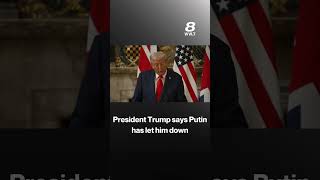 President Trump Says Putin Has Let Him Down