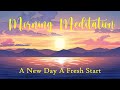 A New Day ~ A Fresh Start ~ Morning Meditation
