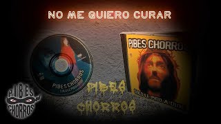 Watch Pibes Chorros No Me Quiero Curar video