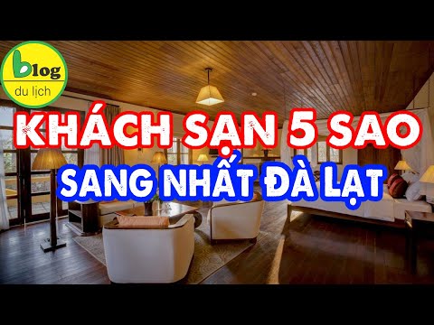 Du lịch Đà Lạt: 10 khách sạn 5 sao đắt nhất Đà Lạt