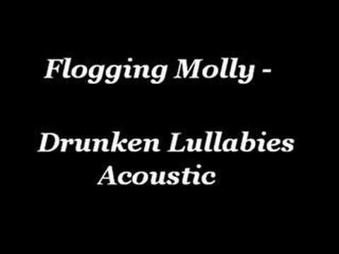flogging molly drunken lullabies. The acoustic version of Drunken Lullabies by Flogging Molly. It#39;s on the album: #39;Whiskey on a Sunday#39;.