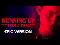 Stranger Things S4 - Running Up That Hill | EPIC VERSION - Kate Bush Cover