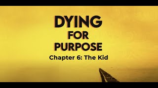 Dying for Purpose Chapter 6 "The Kid"