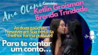 Brenda Trindade e Ketlin Groisman resolvendo seus problemas com um beijo da paz