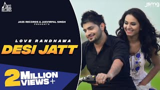 Desi Jatt Punjabi Song by Love Randhawa | Punjabi Love Songs