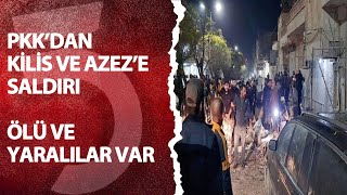 Son Daki̇ka Pkkdan Kilis Ve Azeze Saldırı. Ölü Ve Yaralılar Var