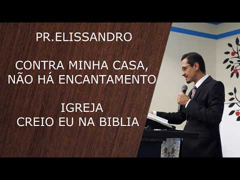 PR. ELISSANDRO - CONTRA MINHA CASA NÃO HÁ ENCANTAMENTO