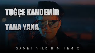 Tuğçe Kandemir - Yana Yana ( Samet Yıldırım Remix )