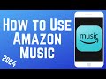 How to Use the Amazon Music App in 2024