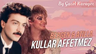 Bergen Ft. Atilla Kaya - Kullar Affetmez Düet