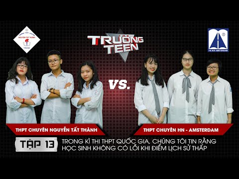 Trường Teen 2019 Tập 13 | THPT Chuyên Nguyễn Tất Thành vs THPT Chuyên HN-Amsterdam | Điểm Sử thấp